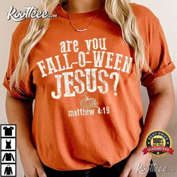 Are You Fall O Ween Jesus Matthew 419 T-Shirt