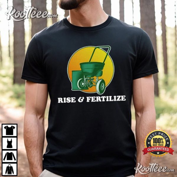 Rise And Fertilize T-Shirt