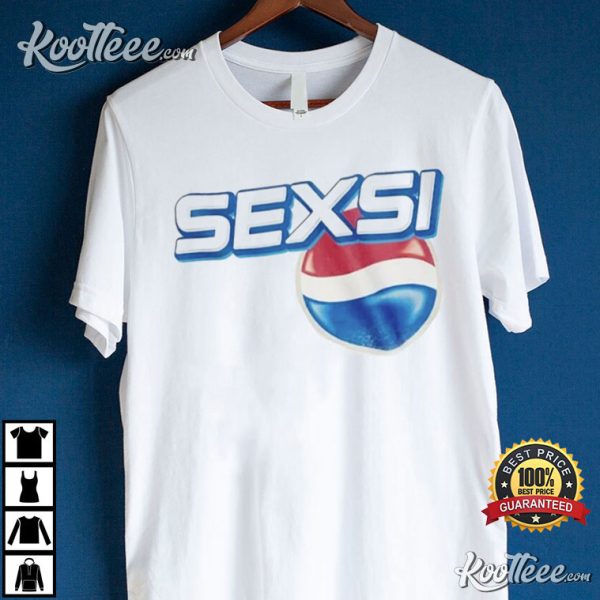 Pepsi Sexsi Funny Meme T-Shirt