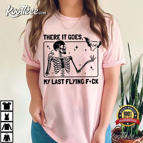 There It Goes My Last Flying Fuck Halloween Sarcastic Skeleton T-Shirt