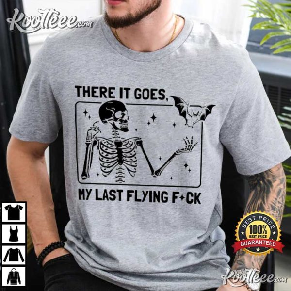 There It Goes My Last Flying Fuck Halloween Sarcastic Skeleton T-Shirt