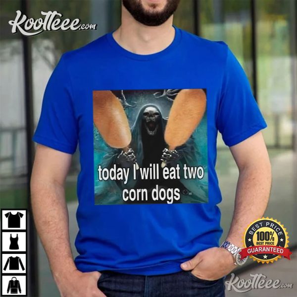 Today I Will Eat Two Corn Dogs Skeleton Corn Dog T-Shirt