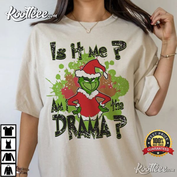 Grinch Is It Me Am I The Drama T-Shirt