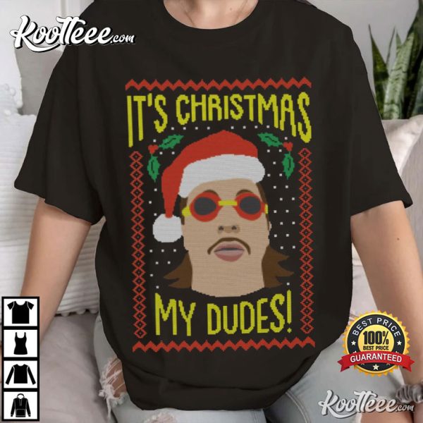 It’s Christmas My Dudes Xmas Gift T-Shirt