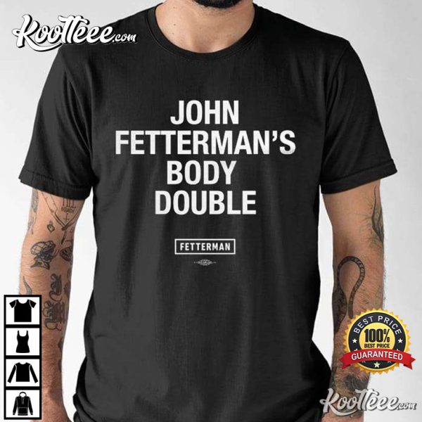 John Fetterman Body Double Democratic T-Shirt