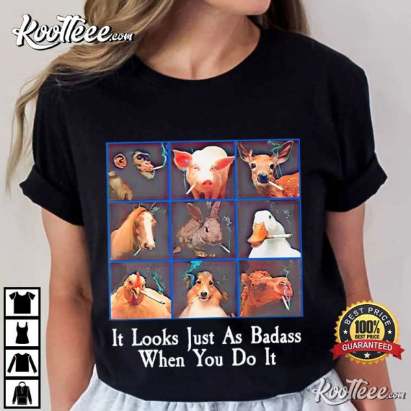 Smoking Animals Looks As Badass When You Do It T-Shirt