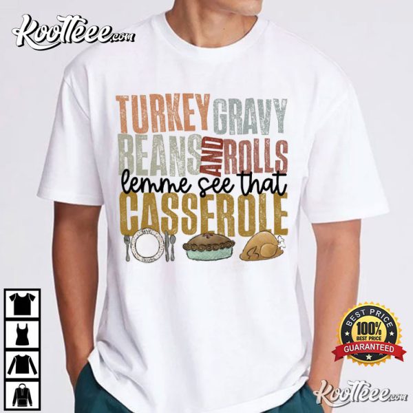 Thanksgiving Turkey Gravy Beans Let Me See That Casserole T-Shirt