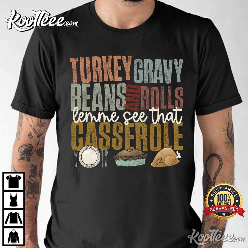 Thanksgiving Turkey Gravy Beans Let Me See That Casserole T Shirt (1)