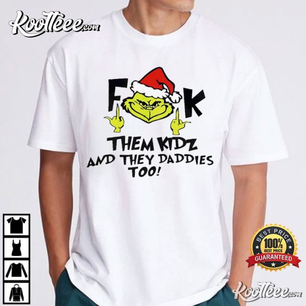 Grinch Fuck Them Kidz T-Shirt