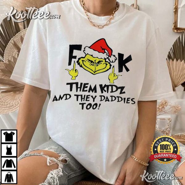 Grinch Fuck Them Kidz T-Shirt