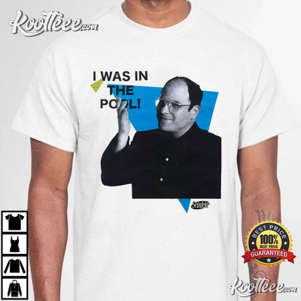 George Costanza I was In The Pool Seinfeld T-Shirt