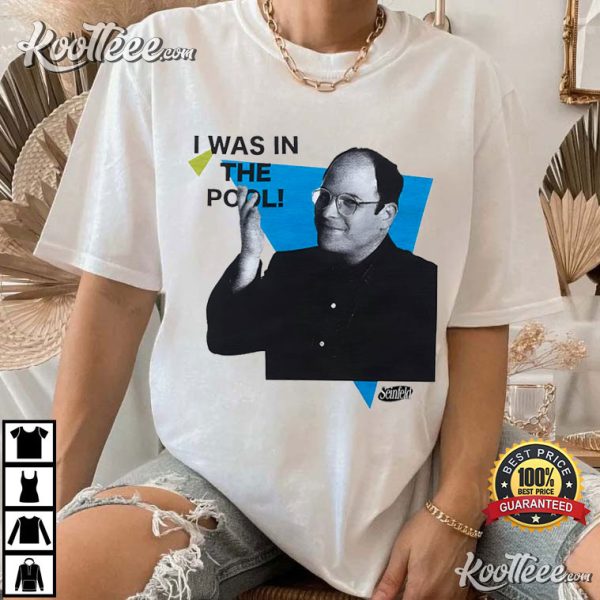 George Costanza I was In The Pool Seinfeld T-Shirt