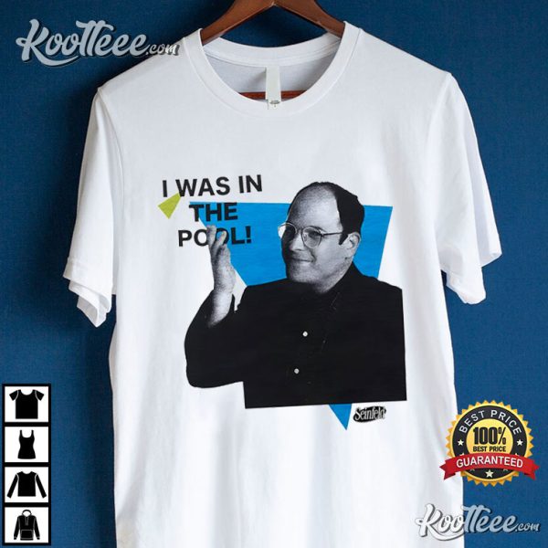 George Costanza I was In The Pool Seinfeld T-Shirt