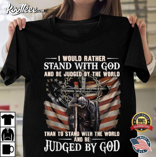 Stand With God And Be Judged By The World T-Shirt