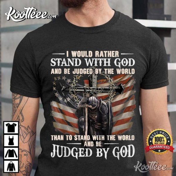 Stand With God And Be Judged By The World T-Shirt