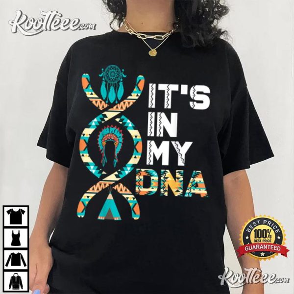 It’s In My DNA Indigenous People’s Day Native American T-Shirt