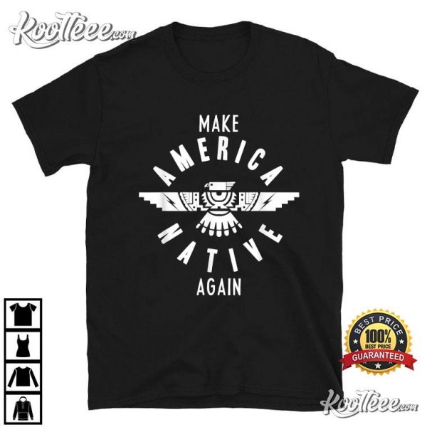 Make America Native Again Indian Indigenous Tribe T-Shirt