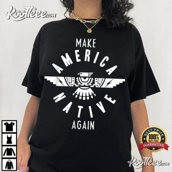 Make America Native Again Indian Indigenous Tribe T-Shirt