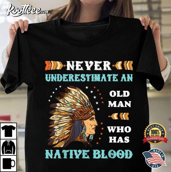 Indigenous Never Underestimate An Old Lady With Native Blood T-Shirt