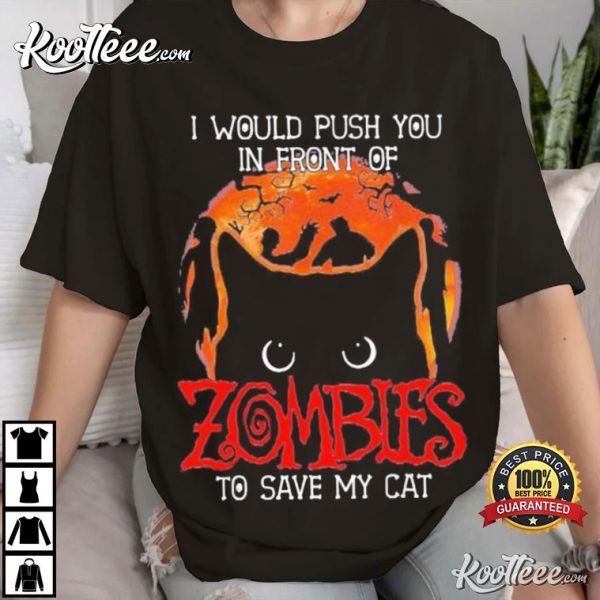 Halloween I Would Push You In front of Cat Zombies T-Shirt