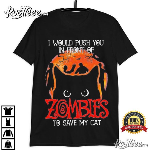 Halloween I Would Push You In front of Cat Zombies T-Shirt