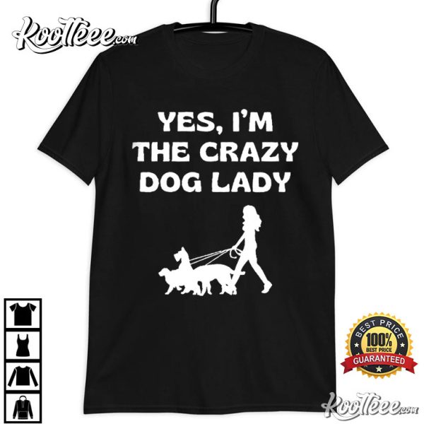 Yes I’m The Crazy Dog Lady T-Shirt