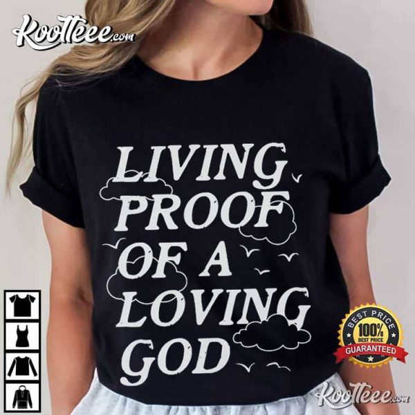 Christian Living Proof Of A Loving God T-Shirt