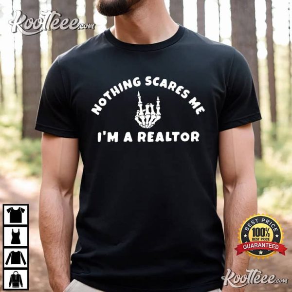 Nothing Scares Me Im A Realtor Broker Gift T-Shirt