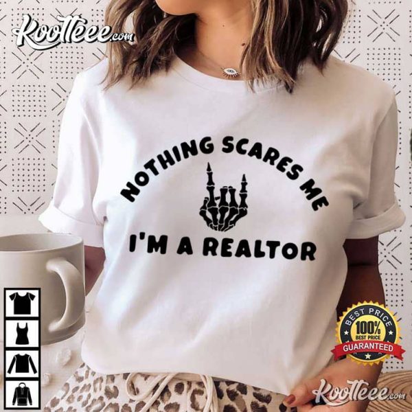 Nothing Scares Me Im A Realtor Broker Gift T-Shirt