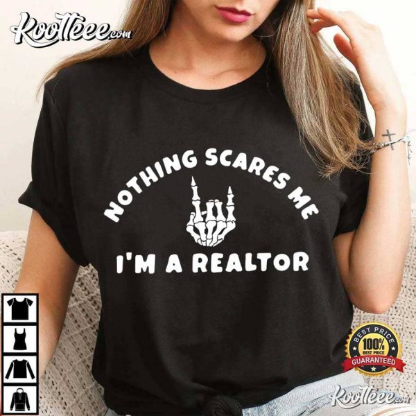 Nothing Scares Me Im A Realtor Broker Gift T-Shirt