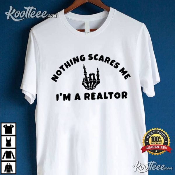 Nothing Scares Me Im A Realtor Broker Gift T-Shirt