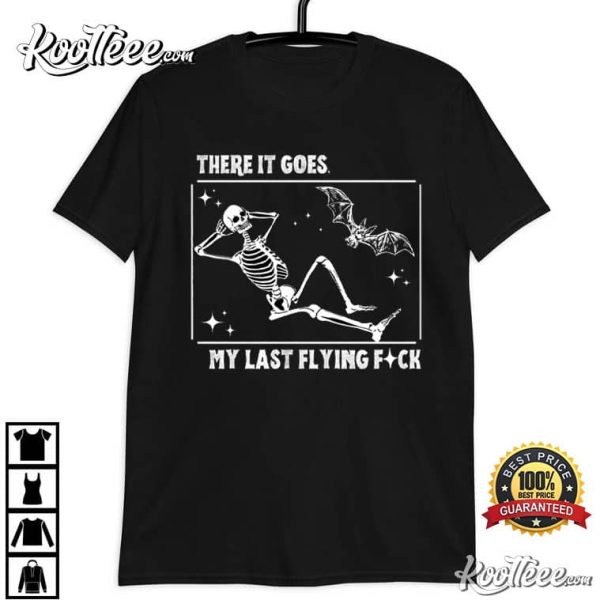 There It Goes My Last Flying Fuck Halloween Skeleton T-Shirt