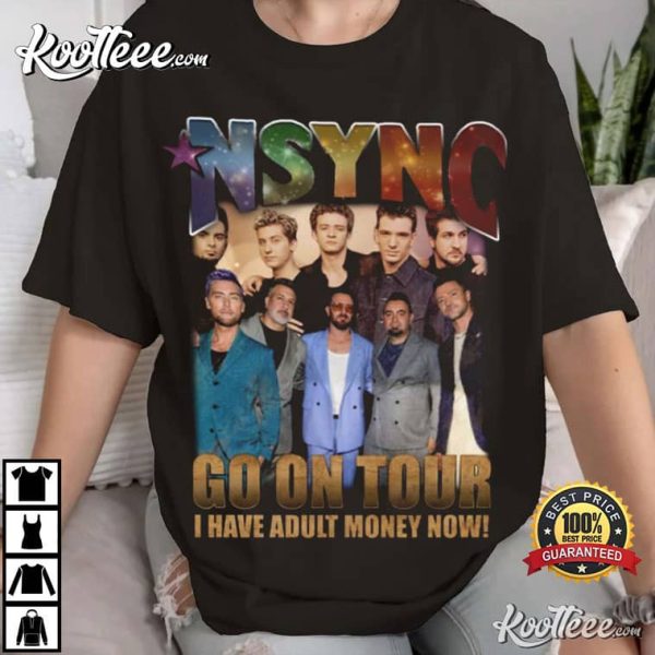 NSYNC Go On Tour I Have Adult Money Now Best T-Shirt