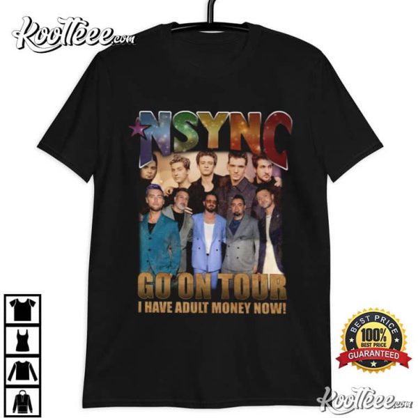 NSYNC Go On Tour I Have Adult Money Now Best T-Shirt