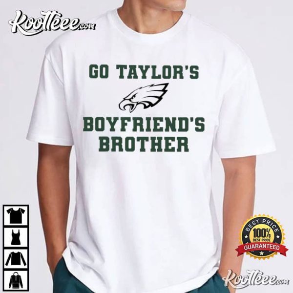 Philadelphia Eagles Go Taylor’s Boyfriend’s Brother T-Shirt