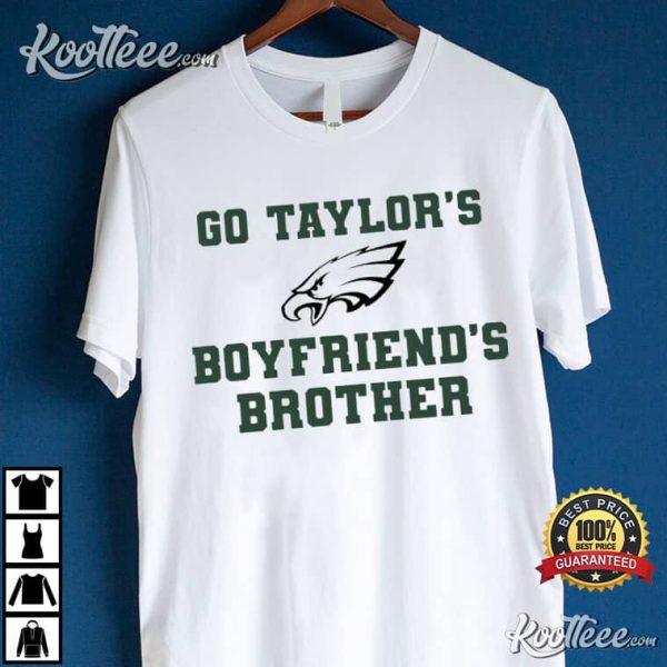 Philadelphia Eagles Go Taylor’s Boyfriend’s Brother T-Shirt