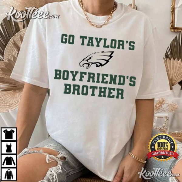 Philadelphia Eagles Go Taylor’s Boyfriend’s Brother T-Shirt