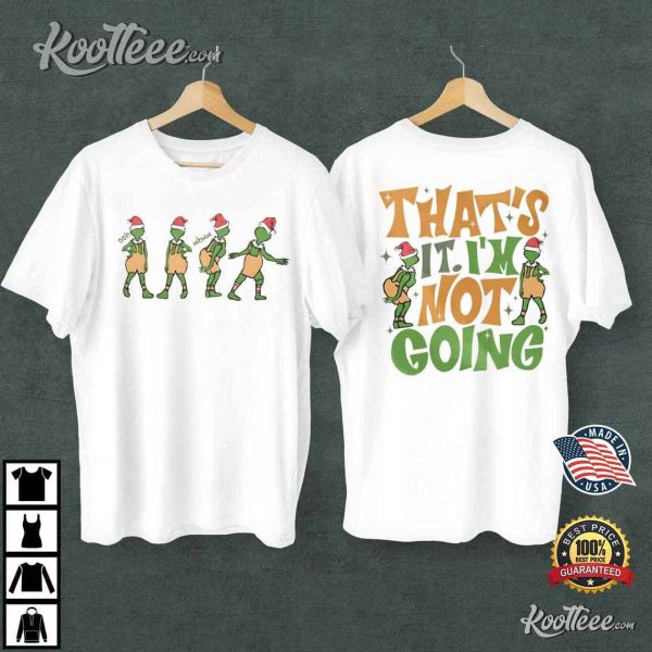Funny Grinch Thats It Im Not Going Xmas T-Shirt