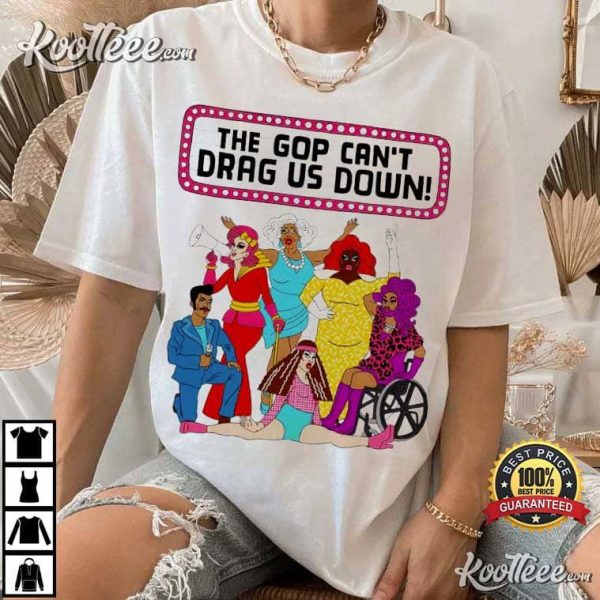 Drag Queens The Gop Cant Drag Us Down T-Shirt