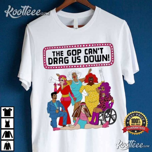 Drag Queens The Gop Cant Drag Us Down T-Shirt