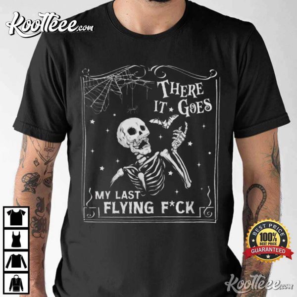 There It Goes My Last Flying Fuck Skeleton T-Shirt