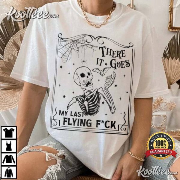 There It Goes My Last Flying Fuck Skeleton T-Shirt