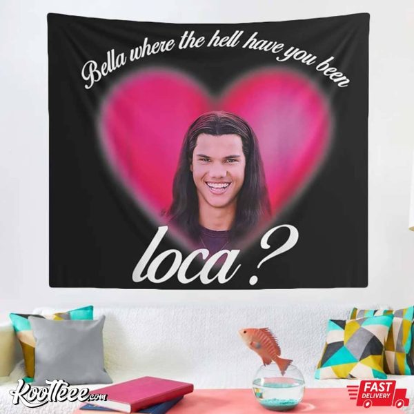 Jacob Black Bella Where The Hell Have You Been Loca Tapestry