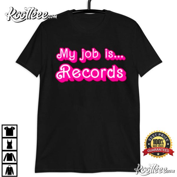 My Job Is Records Barbie Movie T-Shirt