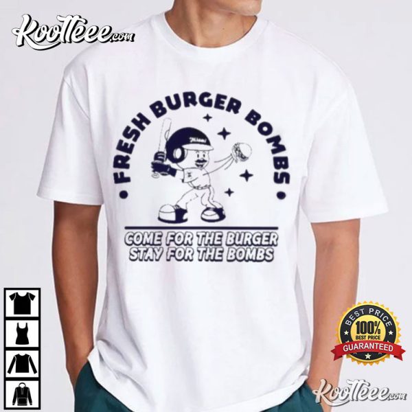 Fresh Burger Bombs Come For The Burger Stay For The Bombs T-Shirt