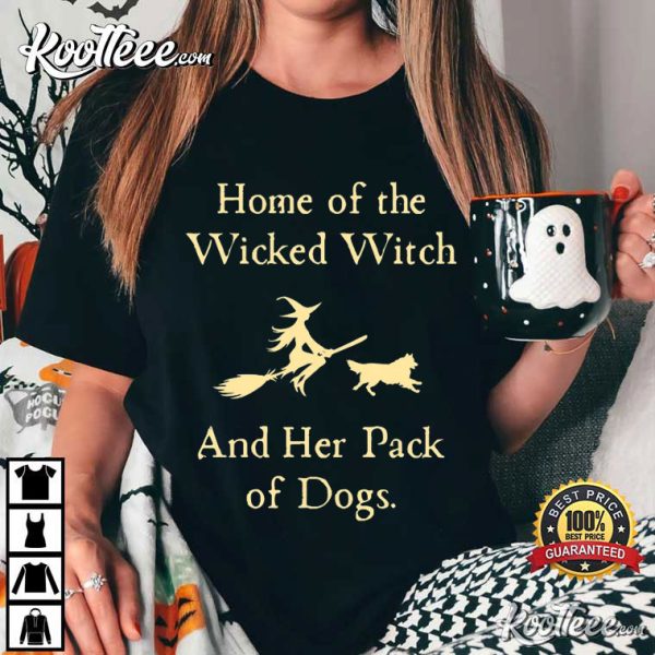 Home Of The Wicked Witch And Her Pack Of Dogs Halloween T-Shirt