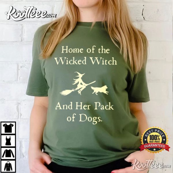 Home Of The Wicked Witch And Her Pack Of Dogs Halloween T-Shirt