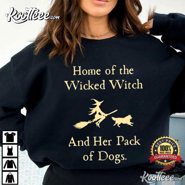 Home Of The Wicked Witch And Her Pack Of Dogs Halloween T-Shirt