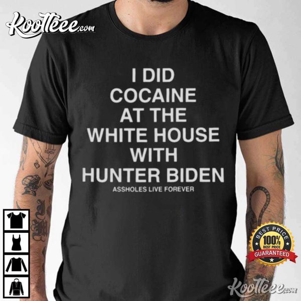 I Did Cocaine At The White House With Hunter Biden T-Shirt