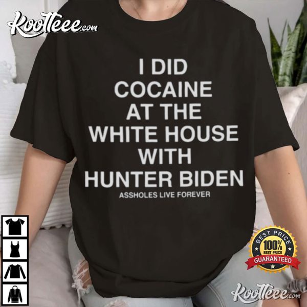 I Did Cocaine At The White House With Hunter Biden T-Shirt